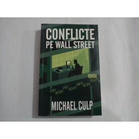      CONFLICTE  PE  WALL  STREET  (roman)  -  Michael  CULP 